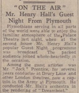 Newspaper article from the Western Morning News, 6 August 1942. The headline reads 'On the Air - Mr Henry Hall's Guest Night From Plymouth'. The article details a radio broadcast from the Palace Theatre in Plymouth. Among the guest artistes was Mr. "Jock" Prentice, for several years conductor at Drury Lane and other London theatres, now a captain in the Army at Plymouth. © Newspapers.com