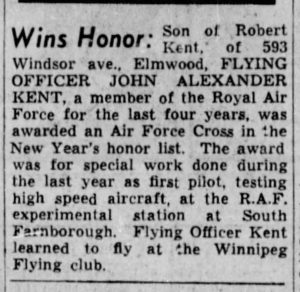 Article from The Winnipeg Tribune, 3 January 1939. The headline reads 'Wins Honour'. The article continues: 'Son of Robert Kent, of 593 Windsor ave., Elmwood, FLYING OFFICER JOHN ALEXANDER KENT, a member of the Royal Air Force for the last four years, was awarded an Air Force Cross in the New Year's honor list. The award was for special work done during the last year as first pilot, testing high speed aircraft, at the R.A.F. experimental station at South Farnborough. Flying Officer Kent learned to fly at the Winnipeg Flying club.' Kent would later join 303 Squadron during WWII.