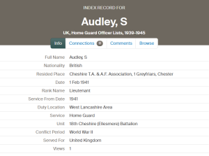 This is an extract from our Home Guard Officers list, with useful clues like residence, unit, and rank. This entry notes the address of S Audley of Chester, the date his service started, his rank of Lieutenant, and that he served with the 18th Cheshire (Ellesmere) Battalion. This is a helpful collection for researching Home Guard ancestors who were officers. 